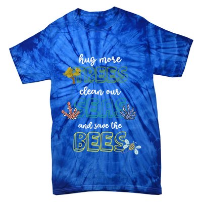 Hug More Trees Clean Our Seas And Save The Bees Save Planet Gift Tie-Dye T-Shirt