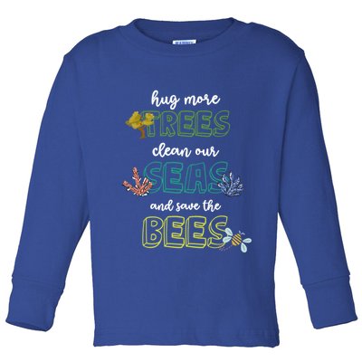 Hug More Trees Clean Our Seas And Save The Bees Save Planet Gift Toddler Long Sleeve Shirt