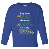Hug More Trees Clean Our Seas And Save The Bees Save Planet Gift Toddler Long Sleeve Shirt