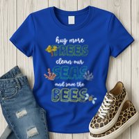 Hug More Trees Clean Our Seas And Save The Bees Save Planet Gift Womens T-Shirt
