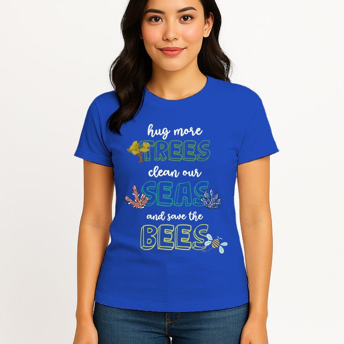 Hug More Trees Clean Our Seas And Save The Bees Save Planet Gift Womens T-Shirt