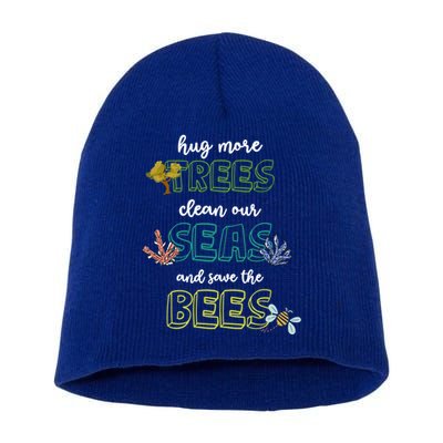 Hug More Trees Clean Our Seas And Save The Bees Save Planet Gift Short Acrylic Beanie