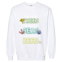 Hug More Trees Clean Our Seas And Save The Bees Save Planet Gift Garment-Dyed Sweatshirt