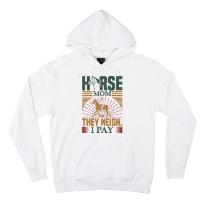 Horse Mom They Neigh I Pay Hoodie