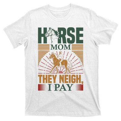 Horse Mom They Neigh I Pay T-Shirt