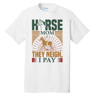 Horse Mom They Neigh I Pay Tall T-Shirt