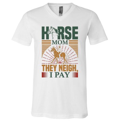 Horse Mom They Neigh I Pay V-Neck T-Shirt