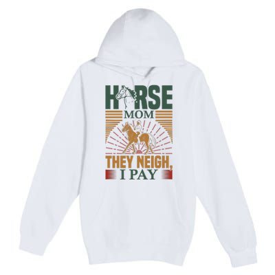 Horse Mom They Neigh I Pay Premium Pullover Hoodie