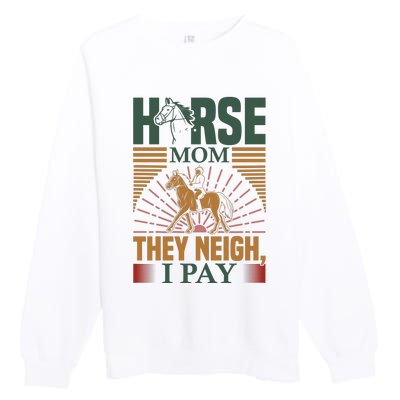 Horse Mom They Neigh I Pay Premium Crewneck Sweatshirt