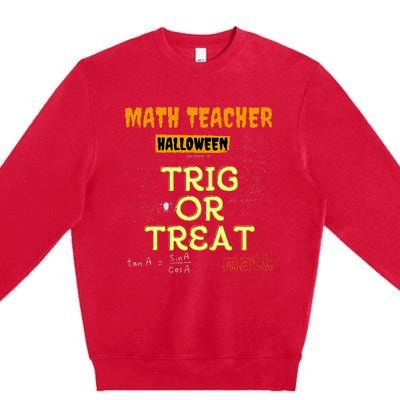 Halloween Math Teacher Trig Or Treat Math Enthusiast. Premium Crewneck Sweatshirt