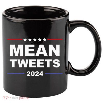 Humorous Mean Tweets & Trump 2024 Political Gear Gop Fans 11oz C Handle Ceramic Mug