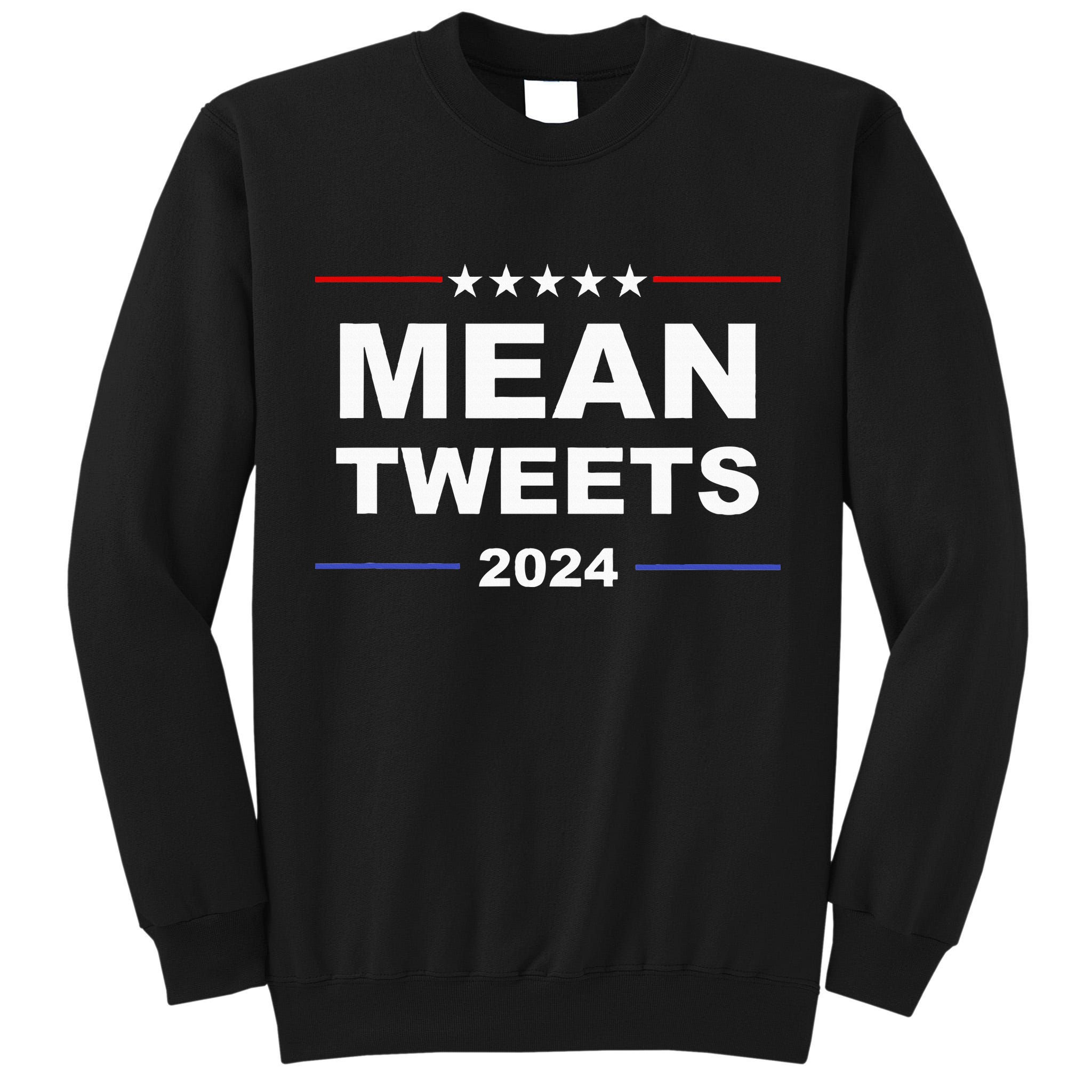 Humorous Mean Tweets & Trump 2024 Political Gear Gop Fans Tall Sweatshirt