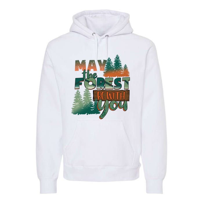 Hiking May The Forest Be With You Camping Gift Premium Hoodie