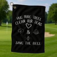 Hug More Trees Clean Our Seas And Save The Bees Gift Long Sleeve Golf Towel
