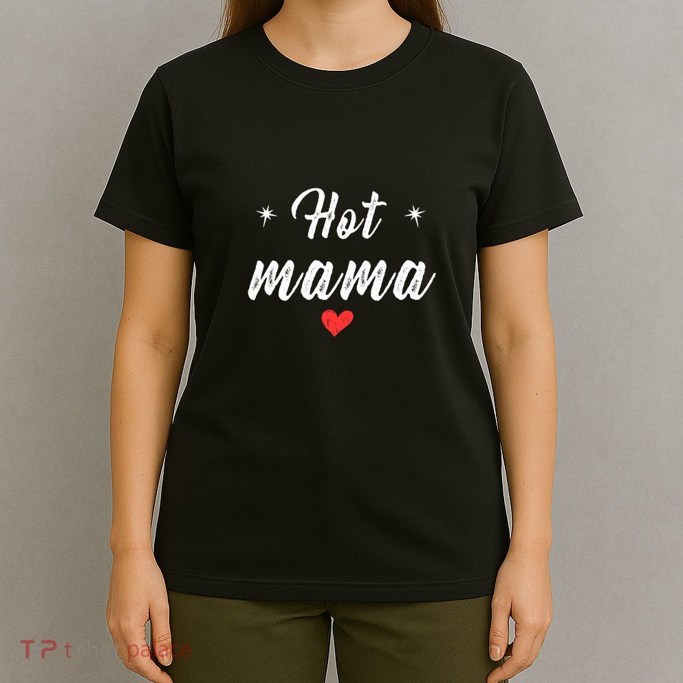 Hot Mama | The Person You Love. T-Shirt