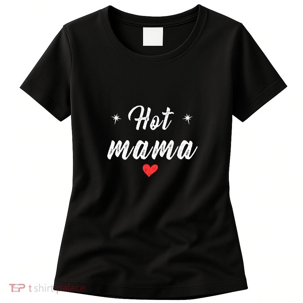 Hot Mama | The Person You Love. Womens T-Shirt