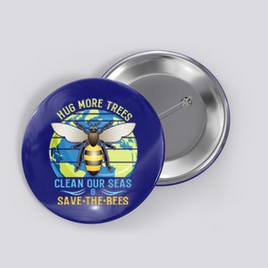 Hug More Trees Clean Our Seas Save The Bees Environtalist Gift Button