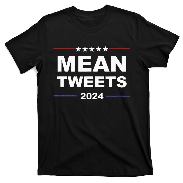 Humorous Mean Tweets & Trump 2024 Political Gear Gop Fans T-Shirt