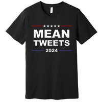 Humorous Mean Tweets & Trump 2024 Political Gear Gop Fans Premium T-Shirt