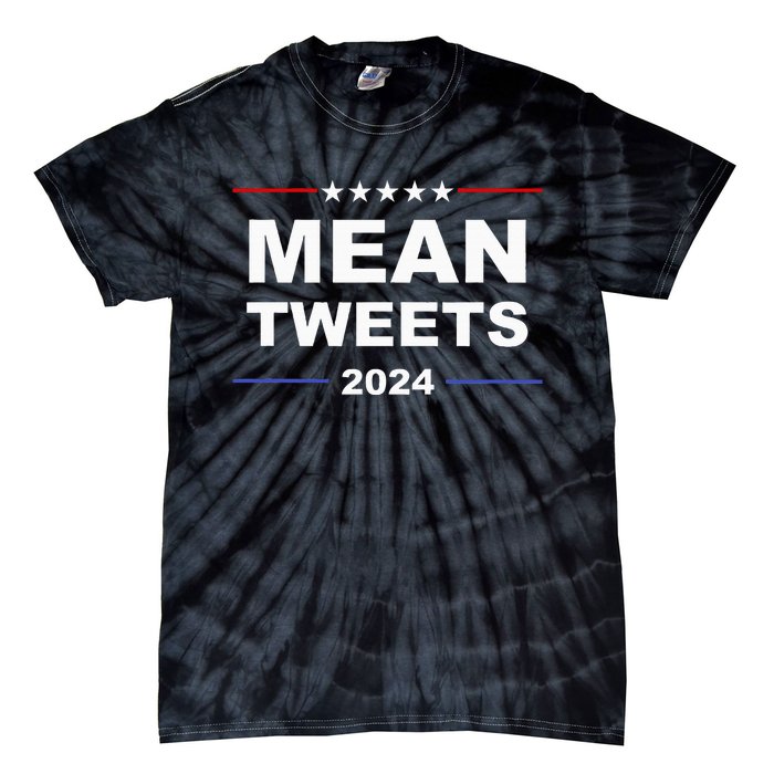 Humorous Mean Tweets & Trump 2024 Political Gear Gop Fans Tie-Dye T-Shirt