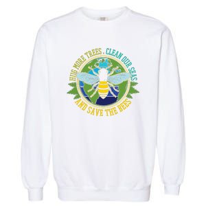 Hug More Trees Clean Seas Save Bees Nature Lover Earth Day Garment-Dyed Sweatshirt