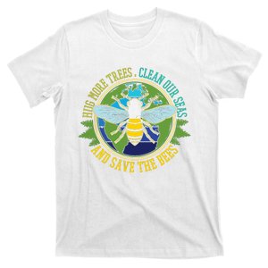 Hug More Trees Clean Seas Save Bees Nature Lover Earth Day T-Shirt