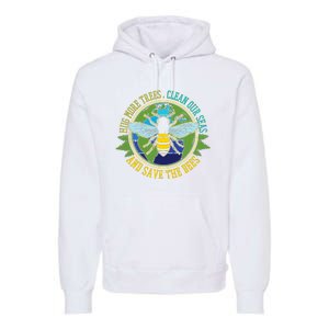 Hug More Trees Clean Seas Save Bees Nature Lover Earth Day Premium Hoodie