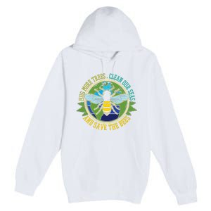 Hug More Trees Clean Seas Save Bees Nature Lover Earth Day Premium Pullover Hoodie