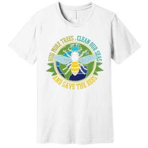 Hug More Trees Clean Seas Save Bees Nature Lover Earth Day Premium T-Shirt