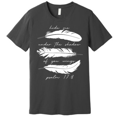 Hide Me Under The Shadow Of You Wings Psalm 17 8 Premium T-Shirt