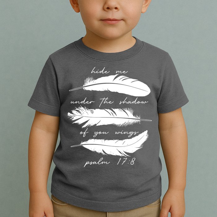 Hide Me Under The Shadow Of You Wings Psalm 17 8 Toddler T-Shirt