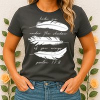 Hide Me Under The Shadow Of You Wings Psalm 17 8 Womens T-Shirt