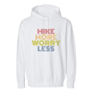 Hike More Worry Less Hiking Camping Mountains Gift Garment-Dyed Fleece Hoodie