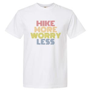 Hike More Worry Less Hiking Camping Mountains Gift Garment-Dyed Heavyweight T-Shirt