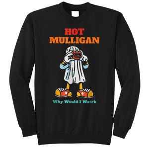 Hot Mulligan Why Would I Watch Tall Sweatshirt