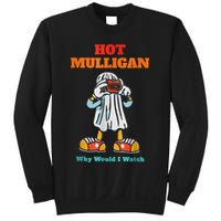 Hot Mulligan Why Would I Watch Sweatshirt