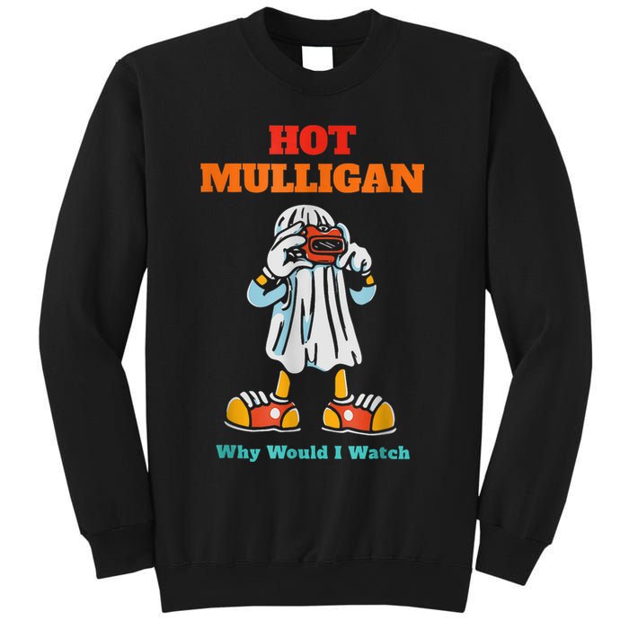 Hot Mulligan Why Would I Watch Sweatshirt
