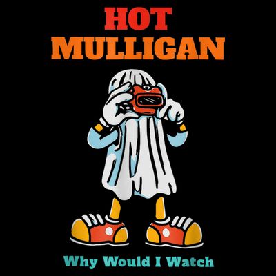 Hot Mulligan Why Would I Watch T-Shirt