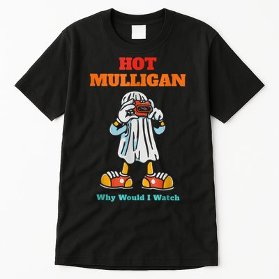 Hot Mulligan Why Would I Watch Tall T-Shirt