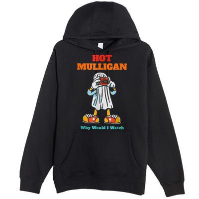 Hot Mulligan Why Would I Watch Premium Pullover Hoodie