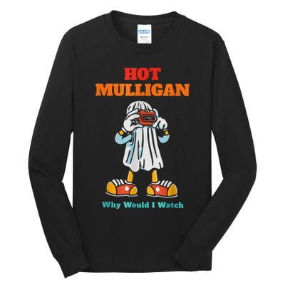 Hot Mulligan Why Would I Watch Tall Long Sleeve T-Shirt