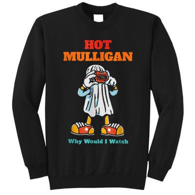 Hot Mulligan Why Would I Watch Tall Sweatshirt