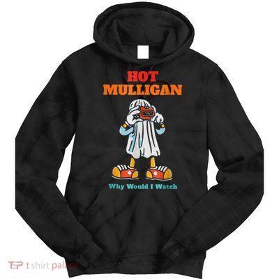 Hot Mulligan Why Would I Watch Tie Dye Hoodie