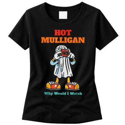 Hot Mulligan Why Would I Watch Womens T-Shirt