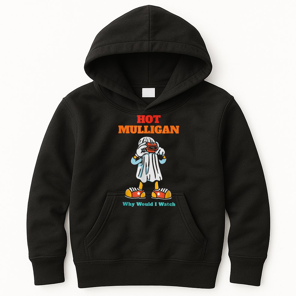 Hot Mulligan Why Would I Watch Kids Hoodie
