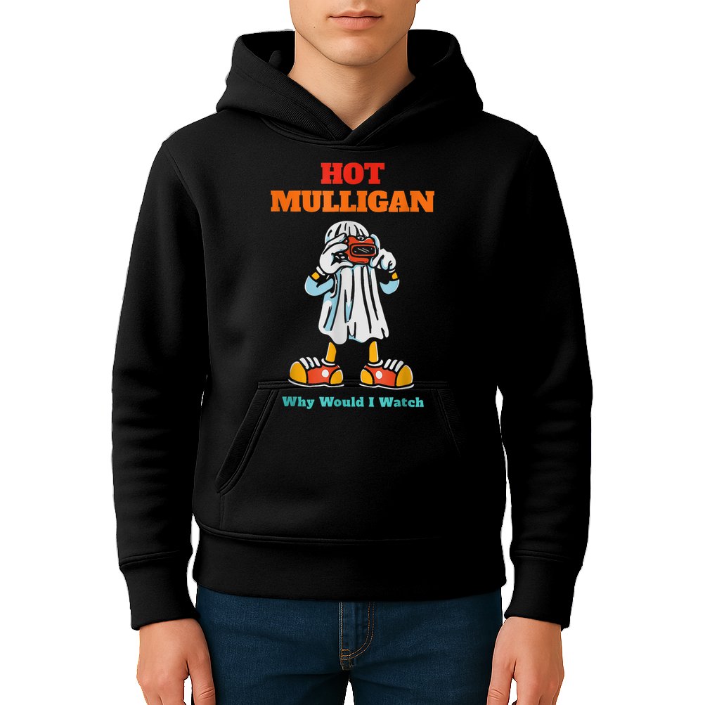 Hot Mulligan Why Would I Watch Kids Hoodie