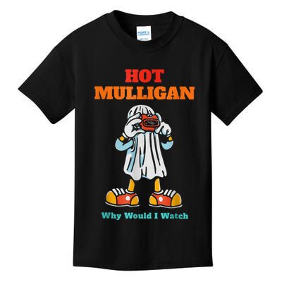 Hot Mulligan Why Would I Watch Kids T-Shirt