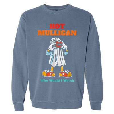 Hot Mulligan Why Would I Watch Garment-Dyed Sweatshirt