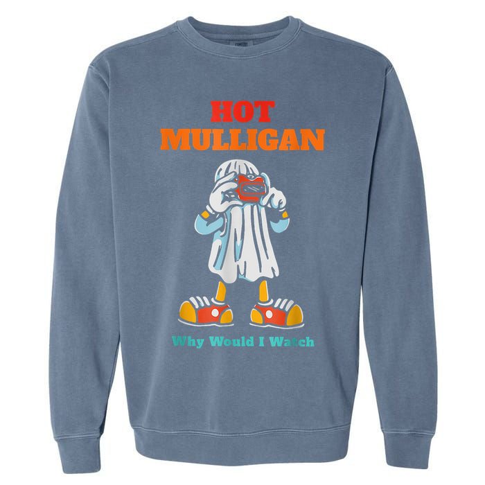 Hot Mulligan Why Would I Watch Garment-Dyed Sweatshirt