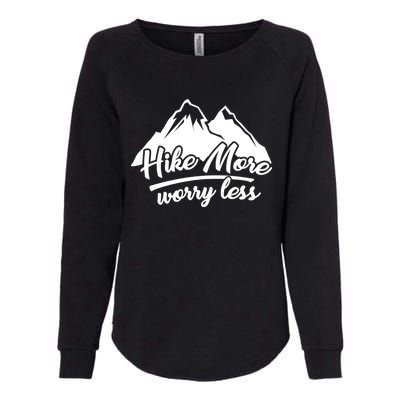 Hike More Worry Less For Hiking And Camping Gift Womens California Wash Sweatshirt